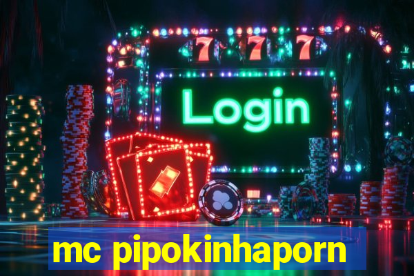mc pipokinhaporn